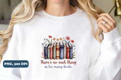 There&#039;s No Such Thing as Too Many Books png sublimation Product Image 3