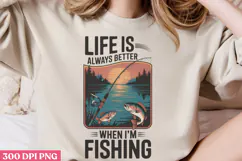 Life is always better when PNG, Fishing Quotes Sublimation Product Image 3