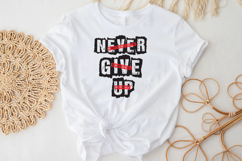 Never Give Up Statement PNG T-Shirt Design Product Image 3