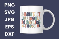Retro Admit It Life Would Be Boring Without Me SVG Product Image 3