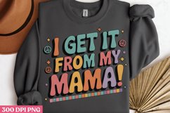 I get it from my mama PNG, Mothers Day Sublimation PNG Product Image 3