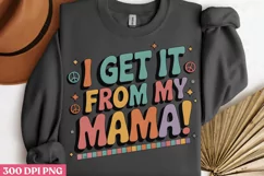 I get it from my mama PNG, Mothers Day Sublimation PNG Product Image 3