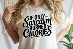 If only sarcasm burned calories SVG | Sarcastic | Shirt Svg Product Image 3