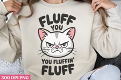 Fluff You, You Fluffin Fluff PNG,Funny Cat Sublimation PNG Product Image 1