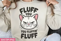 Fluff You, You Fluffin Fluff PNG,Funny Cat Sublimation PNG Product Image 1
