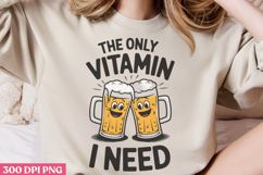 The only vitamin I need PNG, Funny Beer Quotes Sublimation P Product Image 1