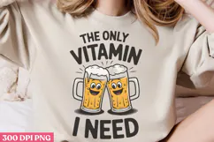 The only vitamin I need PNG, Funny Beer Quotes Sublimation P Product Image 1