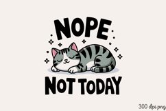 NOPE NOT TODAY PNG, Funny Cats Sublimation Quotes PNG Product Image 1