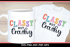 Classy not trashy, Funny Sarcastic Quotes T shirt SVG Design Product Image 3