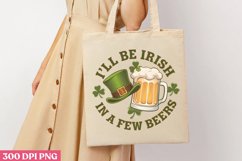 I&#039;LL BE IRISH IN A FEW BEERS PNG, ST PATRICKS DAY Drink Subl Product Image 3