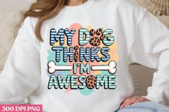 My dog thinks I m awesome PNG, Dog Mom Sublimation PNG Product Image 1