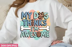 My dog thinks I m awesome PNG, Dog Mom Sublimation PNG Product Image 1