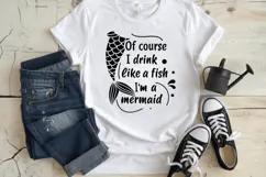 Of course I drink like a fish I'm a mermaid SVG Design Product Image 3