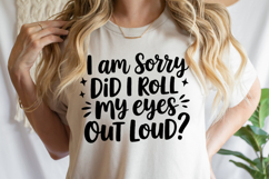 I am sorry did I roll my eyes out loud SVG | Shirt Svg Product Image 1