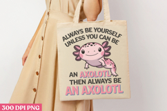 Always Be Yourself Unless PNG, Axolotl Sublimation PNG Product Image 1