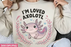 I’m Loved axolotl PNG, Funny Axolotl Sublimation PNG Product Image 3