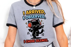 I Arrived I Observed I Chose Silence Funny Cat Meme Shirt Product Image 3