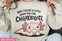 Why Chillax a Little When You Can Chillaxolotl PNG, Funny Ax Product Image 3