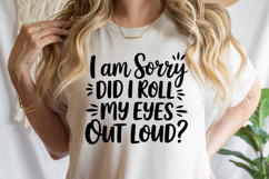 I am sorry did I roll my eyes out loud SVG | Shirt Svg Product Image 1