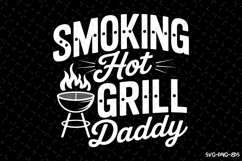 Smoking Hot Grill Daddy svg | Father&#039;s day Svg | Svg Files Product Image 1