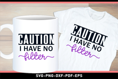 Caution I Have No Filter, Funny Sarcastic Quotes T shirt SVG Product Image 3