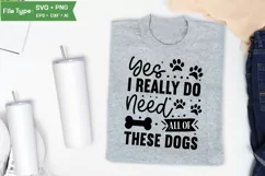 Yes I Really Do Need All Of These Dogs SVG Cut File | Funny Product Image 3
