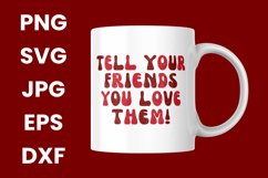 Tell Your Friends You Love Them SVG, PNG, JPG, EPS, DXF Product Image 3