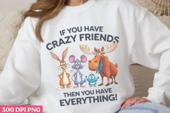 If you have crazy friends PNG, True Friendship Sublimation P Product Image 3