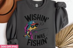 Wishin, i was fishin, PNG, Fishing Sublimation PNG Product Image 3