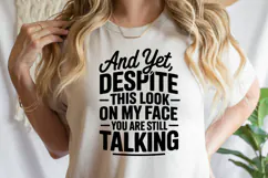 And yet, Despite this look on my face SVG | Shirt Svg Product Image 1