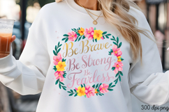 Be Brave, Be Strong PNG, Inspired Florals Sublimation PNG Product Image 3