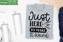 Just Here To Make It Weird SVG Cut File | Sarcastic SVG Product Image 3