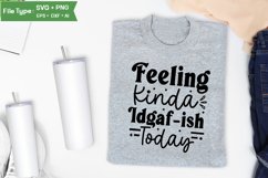 Feeling Kinda Idgaf-ish Today SVG Cut File | Sarcastic SVG Product Image 3