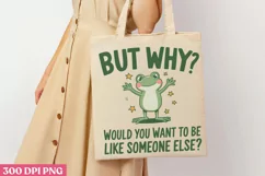 But why Would you PNG, Funny Frog Sublimation PNG Product Image 1