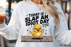 TODAY IS SLAP AN IDIOT PNG, Sarcastic Duck Sublimation PNG Product Image 3