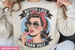Better Late Than Ugly PNG, Funny Retro Girl sublimation PNG Product Image 3