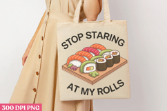Stop Staring At My Rolls PNG, Sushi Sublimation PNG Product Image 1