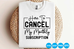 Here To Cancel My Monthly Subscription funny quotes SVG Product Image 3