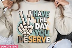 Have the day you deserve PNG, Funny Skeleton Sublimation PNG Product Image 3