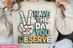 Have the day you deserve PNG, Funny Skeleton Sublimation PNG Product Image 3