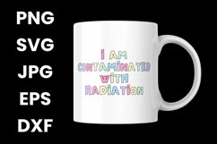 Funny I Am Contaminated With Radiation Humor SVG Product Image 3
