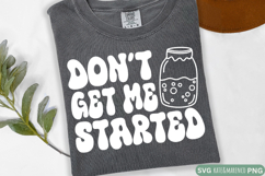 Don&#039;t Get Me Started SVG | Funny Sourdough Starter SVG PNG Product Image 1