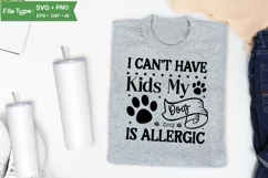 I Can't Have Kids My Dog Is Allergic SVG Cut File | Funny Product Image 3