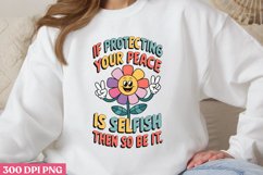 If protecting your peace is selfish PNG, Mental Health Subli Product Image 3