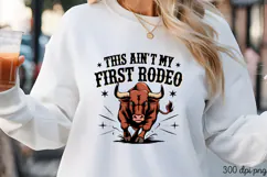 THIS AIN'T MY FIRST RODEO PNG, Vintage Western Sublimation P Product Image 1