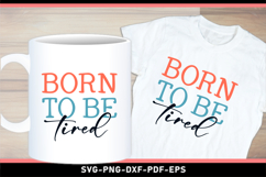 Born to be tired, Funny Sarcastic Quotes T shirt Design SVG Product Image 3