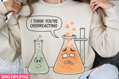 I think you&#039;re overreacting PNG, Chemistry Sublimation PNG Product Image 3