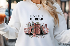 JUST LET ME READ PNG, Book Lover Sublimation PNG Product Image 1