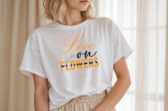 Live on Flowers PNG T-shirt Design Product Image 1