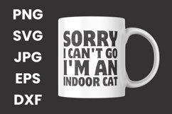 Funny Sorry I Can&#039;t Come I&#039;m An Indoor Cat Humor SVG Product Image 3
